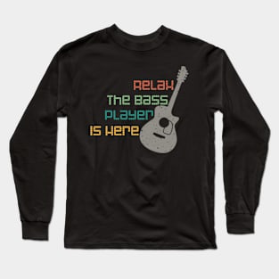 Copy of Relax The Bass Player Is Here Long Sleeve T-Shirt